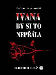 Ivana by si to nepřála