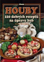 Houby - 220 dobrých receptů na úpravu hub