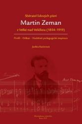 Sběratel lidových písní Martin Zeman z Velké nad Veličkou (1854–1919)