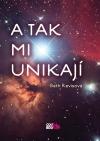 Kniha A tak mi unikají A tak mi unikají