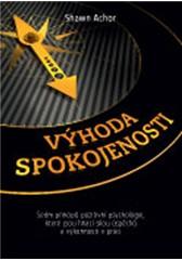 Výhoda spokojenosti: Sedm principů pozitivní psychologie, které vám dodají energii k úspěchu a výkonnosti v práci