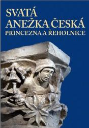 Kniha Svatá Anežka Česká - princezna a řeholnice Svatá Anežka Česká - princezna a řeholnice