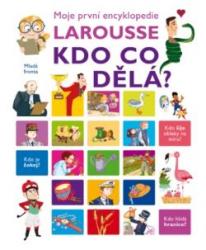 Moje první encyklopedie Larousse - Kdo co dělá?