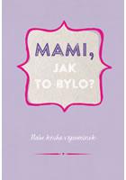 Mami, jak to bylo?