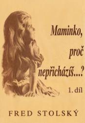 Maminko, proč nepřicházíš...? (1. díl)