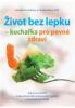 Život bez lepku – kuchařka pro pevné zdraví: Jak si pochutnat a zároveň posílit svůj imunitní systém a neutralizovat zánět