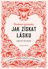 Jak získat lásku - Zasloužíte si lásku a dokážete ji k sobě přivábit