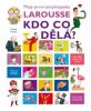 Moje první encyklopedie Larousse - Kdo co dělá?
